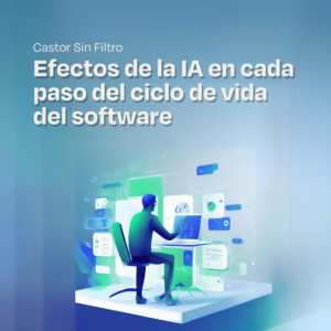 La imagen promociona un evento de "Castor Sin Filtro" titulado "Efectos de la IA en cada paso del ciclo de vida del software". Muestra a una figura en un entorno digital, interactuando con una pantalla repleta de gráficos y paneles, destacando el impacto de la inteligencia artificial en el desarrollo de software.